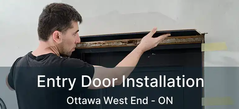 Entry Door Installation Ottawa West End - ON
