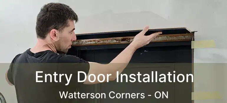 Entry Door Installation Watterson Corners - ON
