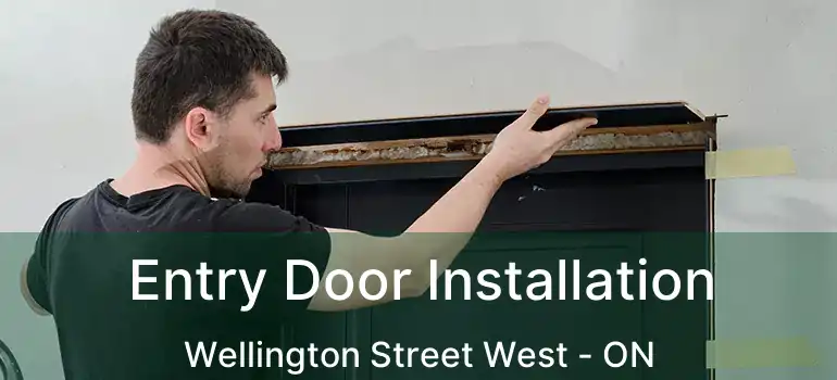 Entry Door Installation Wellington Street West - ON