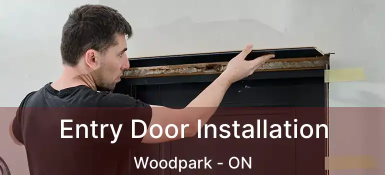 Entry Door Installation Woodpark - ON