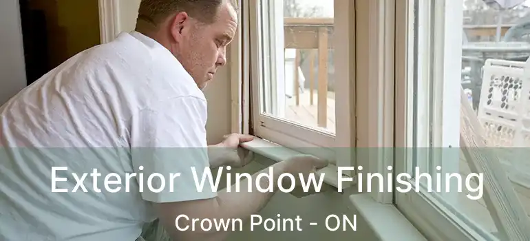  Exterior Window Finishing Crown Point - ON