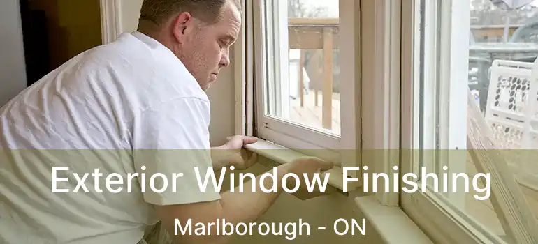 Exterior Window Finishing Marlborough - ON