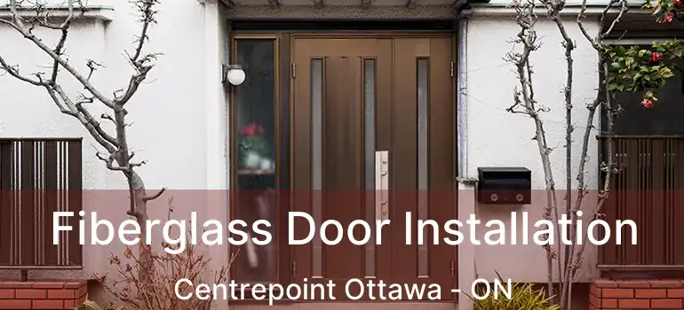 Fiberglass Door Installation Centrepoint Ottawa - ON
