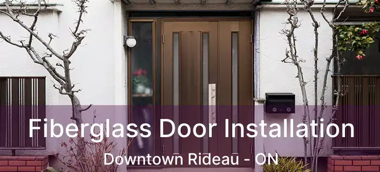 Fiberglass Door Installation Downtown Rideau - ON