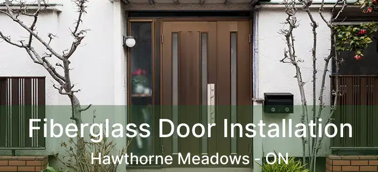 Fiberglass Door Installation Hawthorne Meadows - ON
