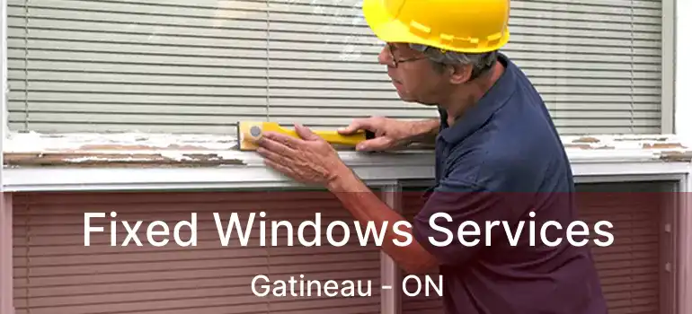 Fixed Windows Services Gatineau - ON