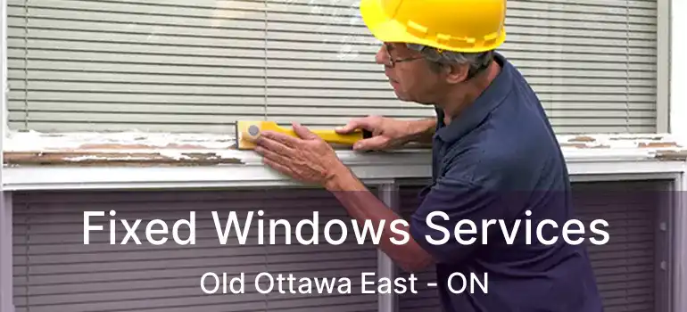 Fixed Windows Services Old Ottawa East - ON