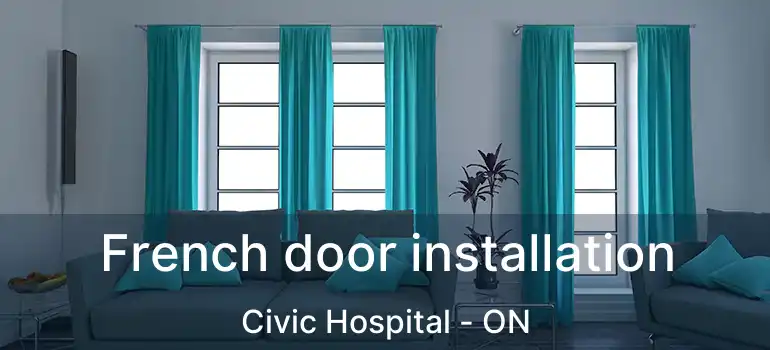  French door installation Civic Hospital - ON