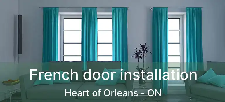  French door installation Heart of Orleans - ON