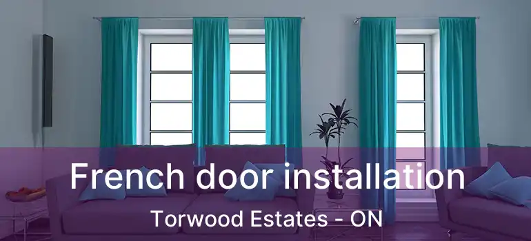  French door installation Torwood Estates - ON