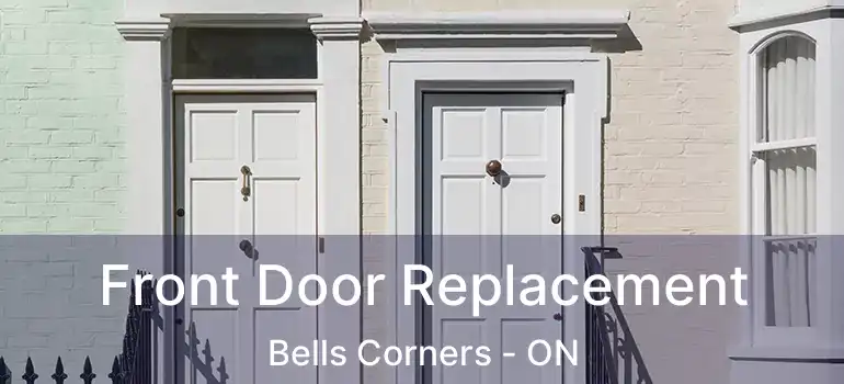 Front Door Replacement Bells Corners - ON