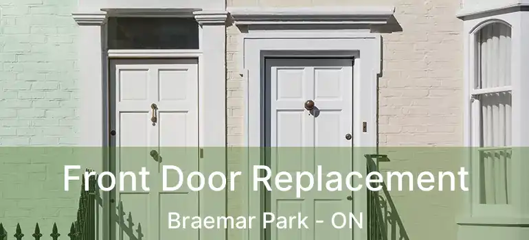  Front Door Replacement Braemar Park - ON