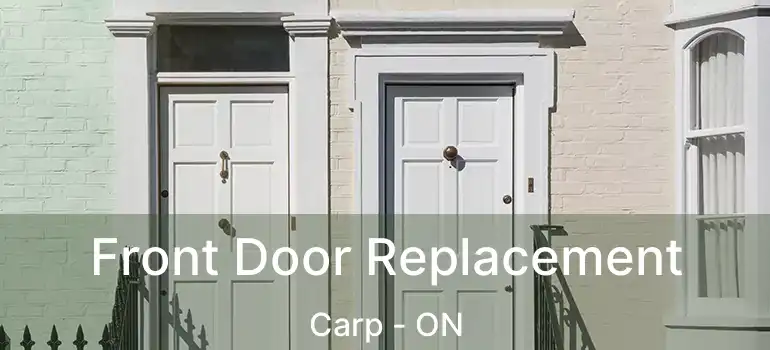 Front Door Replacement Carp - ON