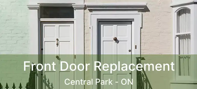  Front Door Replacement Central Park - ON