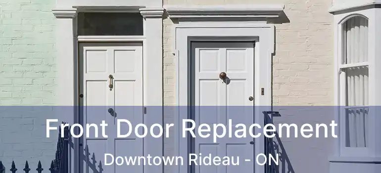  Front Door Replacement Downtown Rideau - ON