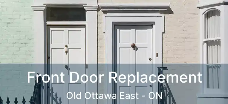 Front Door Replacement Old Ottawa East - ON