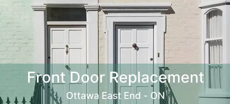 Front Door Replacement Ottawa East End - ON