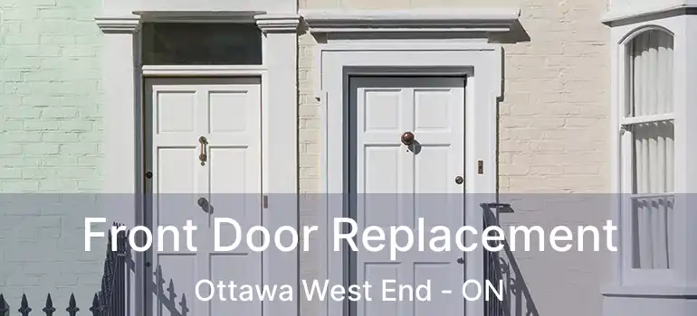 Front Door Replacement Ottawa West End - ON