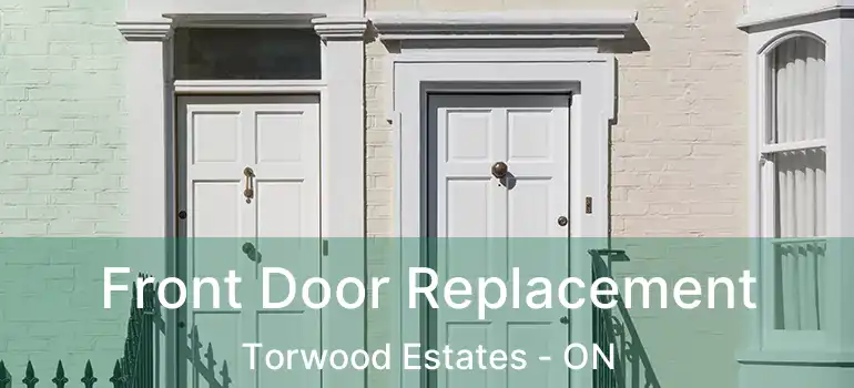  Front Door Replacement Torwood Estates - ON
