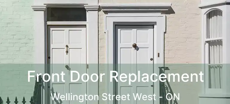  Front Door Replacement Wellington Street West - ON