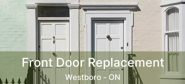 Front Door Replacement Westboro - ON