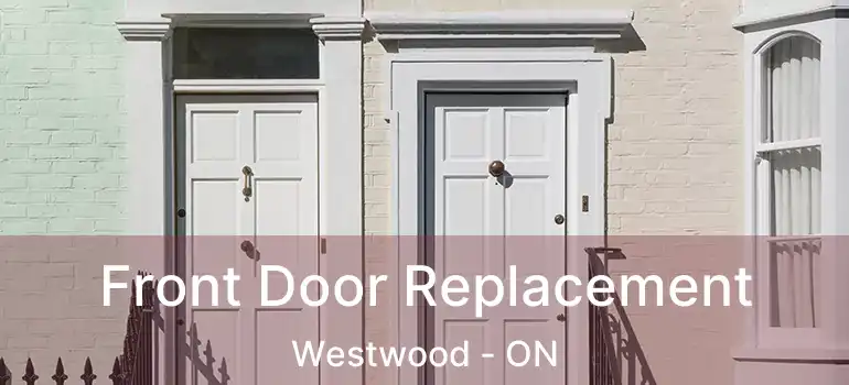 Front Door Replacement Westwood - ON