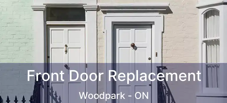  Front Door Replacement Woodpark - ON
