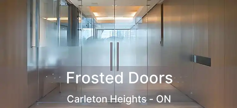 Frosted Doors Carleton Heights - ON
