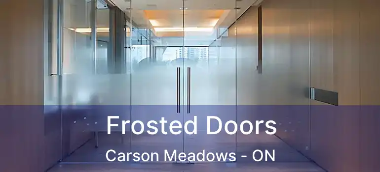 Frosted Doors Carson Meadows - ON