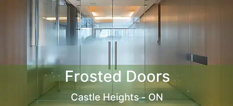  Frosted Doors Castle Heights - ON