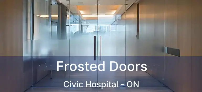 Frosted Doors Civic Hospital - ON