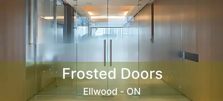 Frosted Doors Ellwood - ON