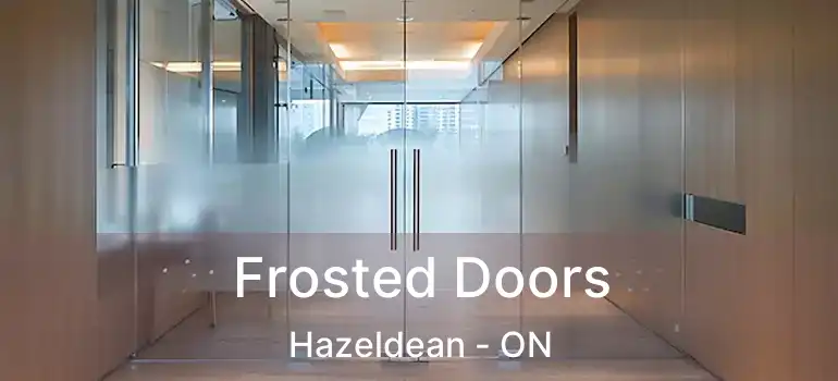 Frosted Doors Hazeldean - ON