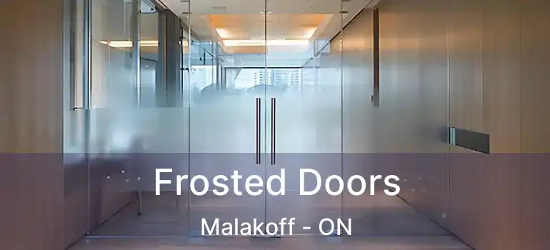 Frosted Doors Malakoff - ON