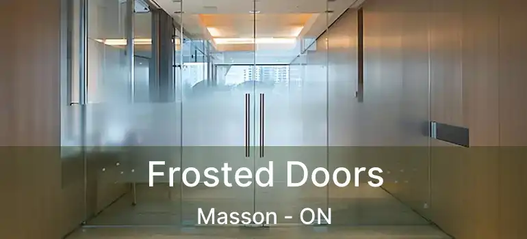 Frosted Doors Masson - ON