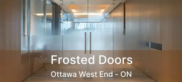 Frosted Doors Ottawa West End - ON