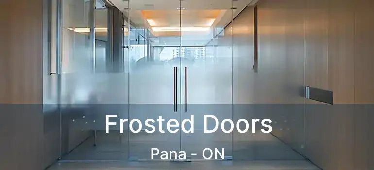 Frosted Doors Pana - ON