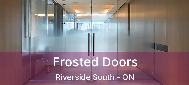  Frosted Doors Riverside South - ON