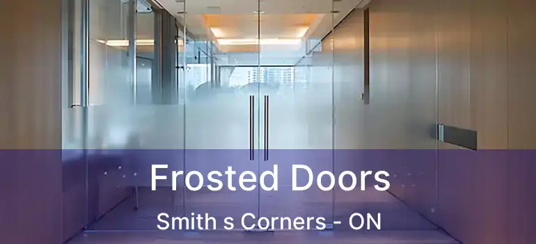 Frosted Doors Smith s Corners - ON