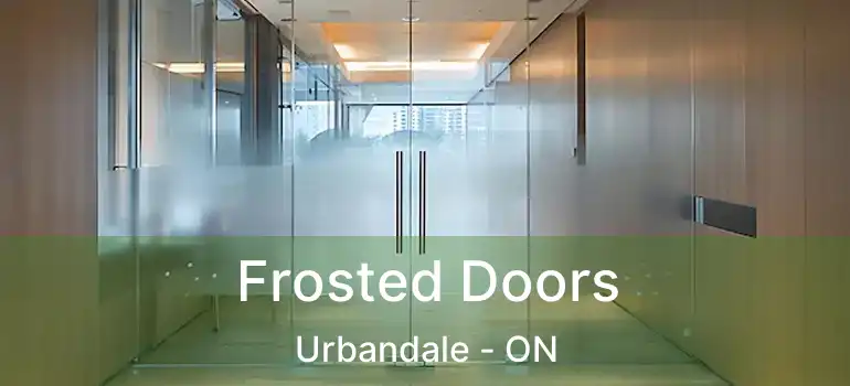 Frosted Doors Urbandale - ON
