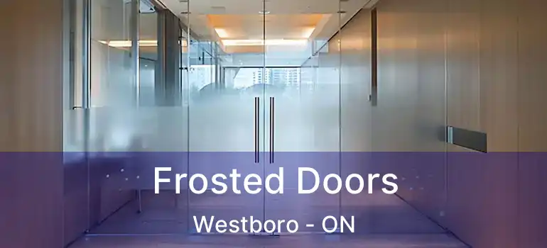 Frosted Doors Westboro - ON