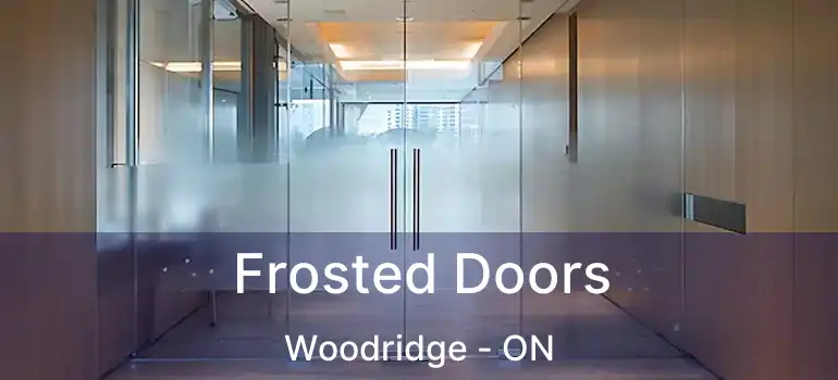 Frosted Doors Woodridge - ON
