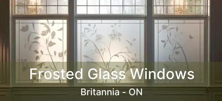 Frosted Glass Windows Britannia - ON