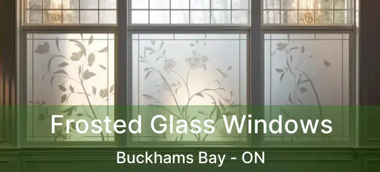 Frosted Glass Windows Buckhams Bay - ON
