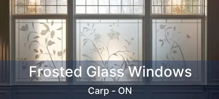 Frosted Glass Windows Carp - ON