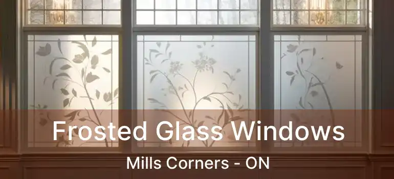 Frosted Glass Windows Mills Corners - ON