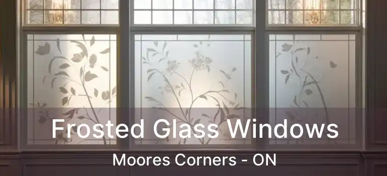 Frosted Glass Windows Moores Corners - ON