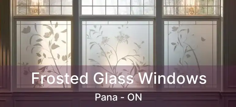 Frosted Glass Windows Pana - ON