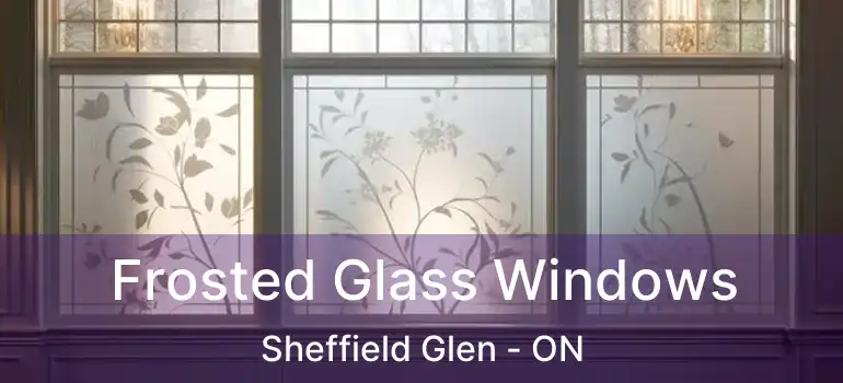 Frosted Glass Windows Sheffield Glen - ON