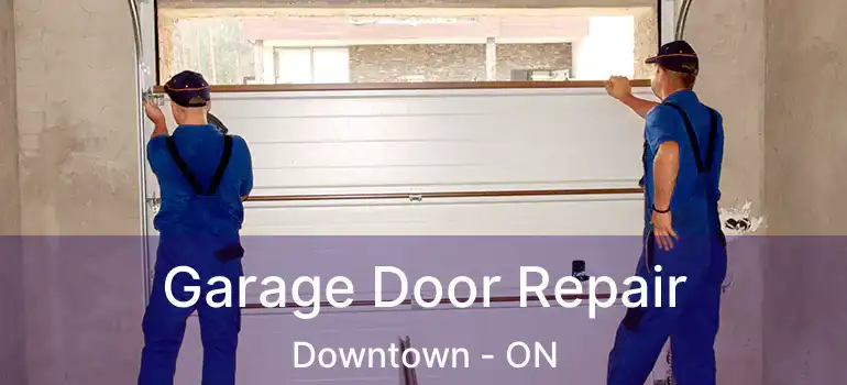  Garage Door Repair Downtown - ON